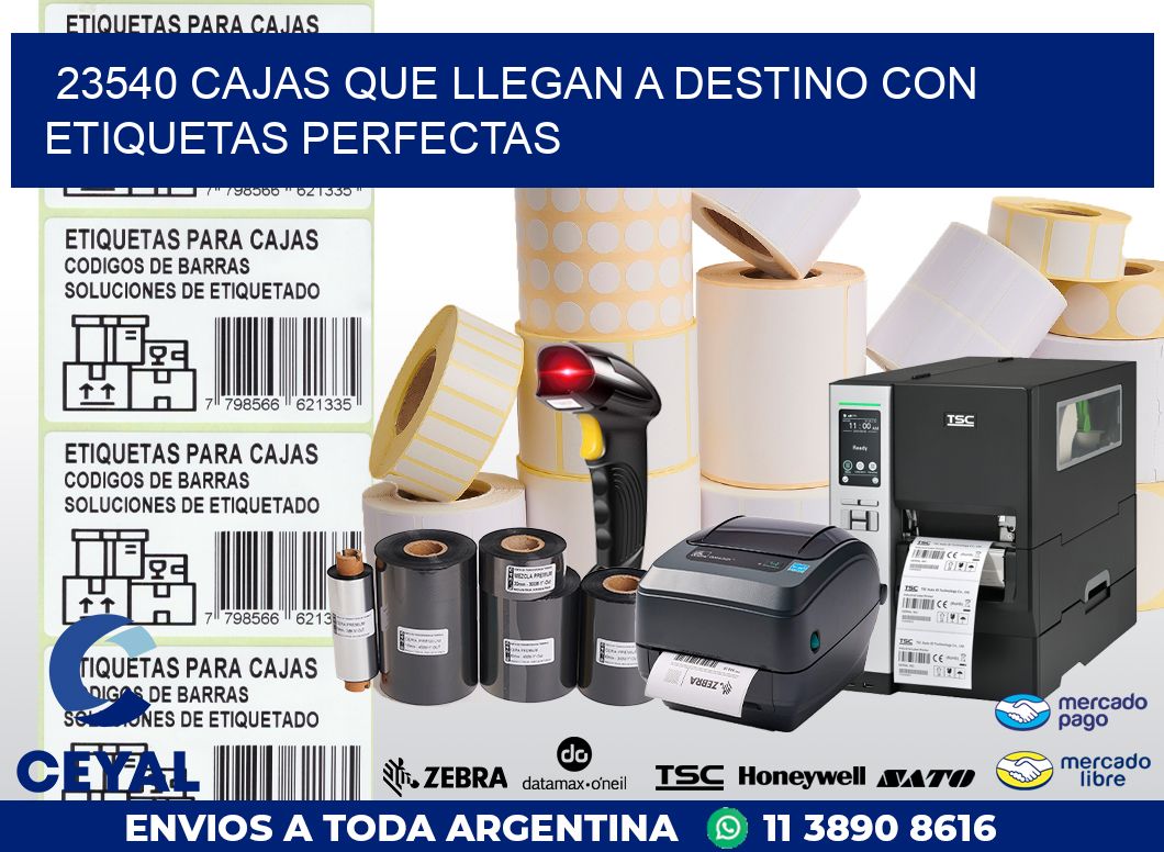 23540 CAJAS QUE LLEGAN A DESTINO CON ETIQUETAS PERFECTAS