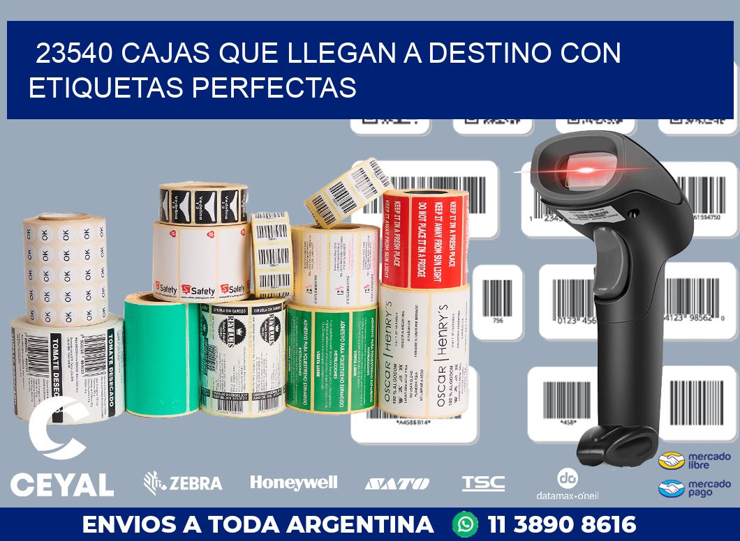 23540 CAJAS QUE LLEGAN A DESTINO CON ETIQUETAS PERFECTAS