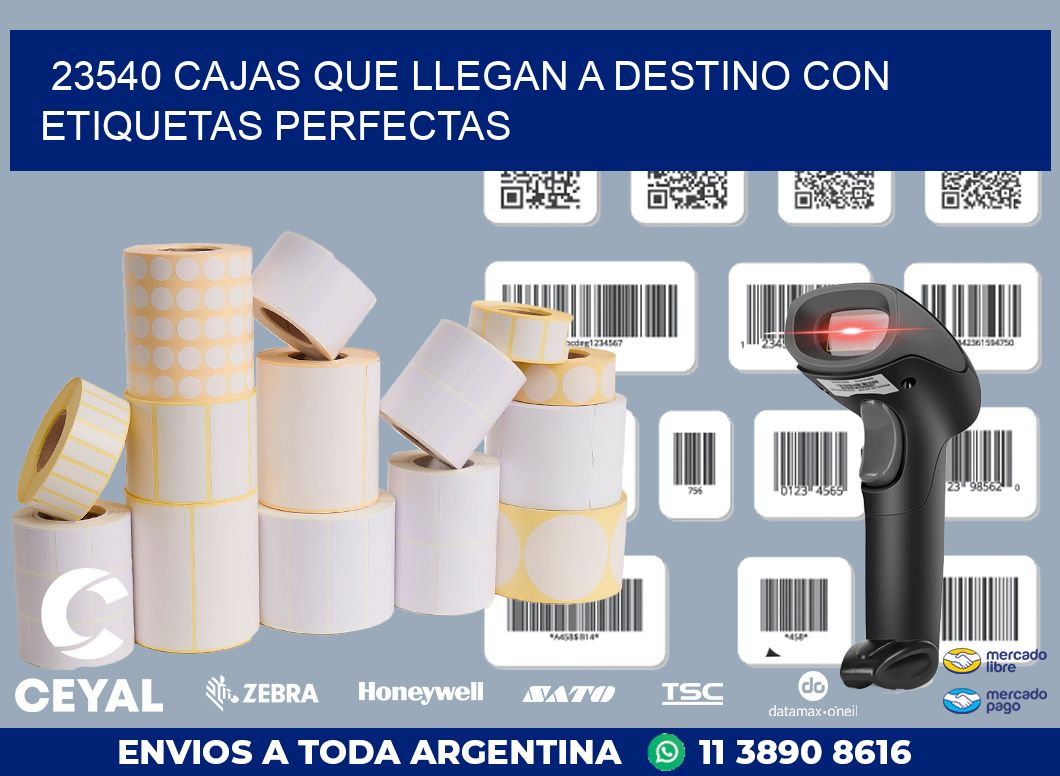 23540 CAJAS QUE LLEGAN A DESTINO CON ETIQUETAS PERFECTAS