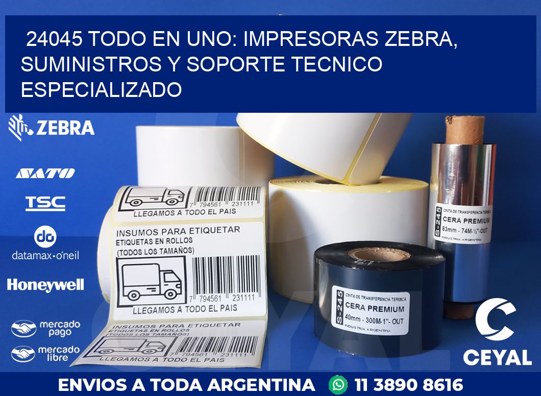 24045 TODO EN UNO: IMPRESORAS ZEBRA, SUMINISTROS Y SOPORTE TECNICO ESPECIALIZADO