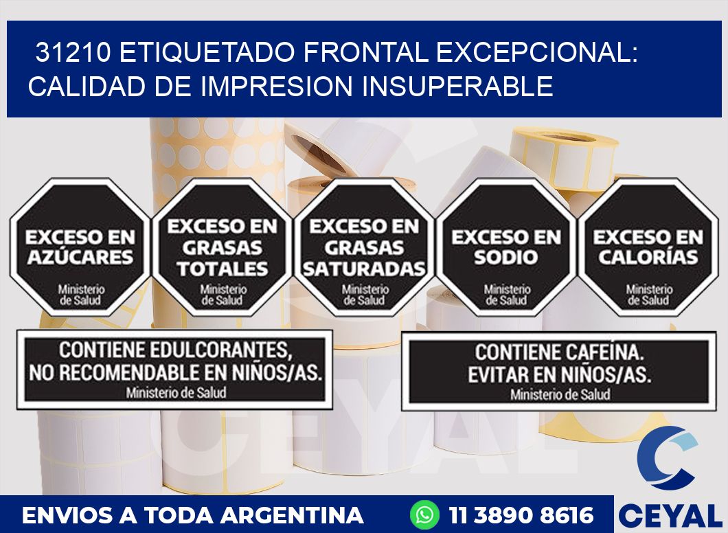 31210 ETIQUETADO FRONTAL EXCEPCIONAL: CALIDAD DE IMPRESION INSUPERABLE