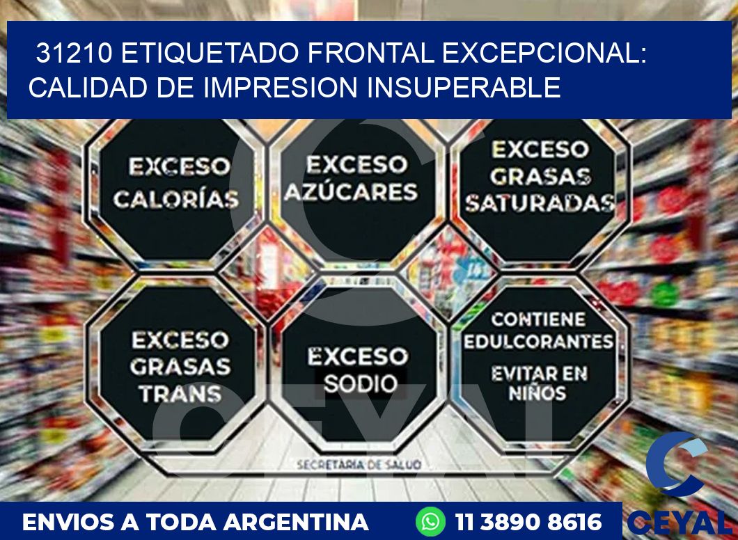 31210 ETIQUETADO FRONTAL EXCEPCIONAL: CALIDAD DE IMPRESION INSUPERABLE