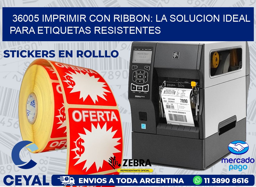 36005 IMPRIMIR CON RIBBON: LA SOLUCION IDEAL PARA ETIQUETAS RESISTENTES