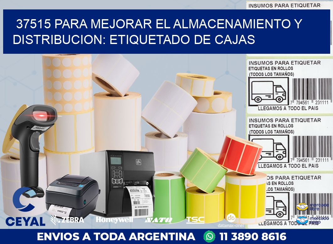 37515 PARA MEJORAR EL ALMACENAMIENTO Y DISTRIBUCION: ETIQUETADO DE CAJAS
