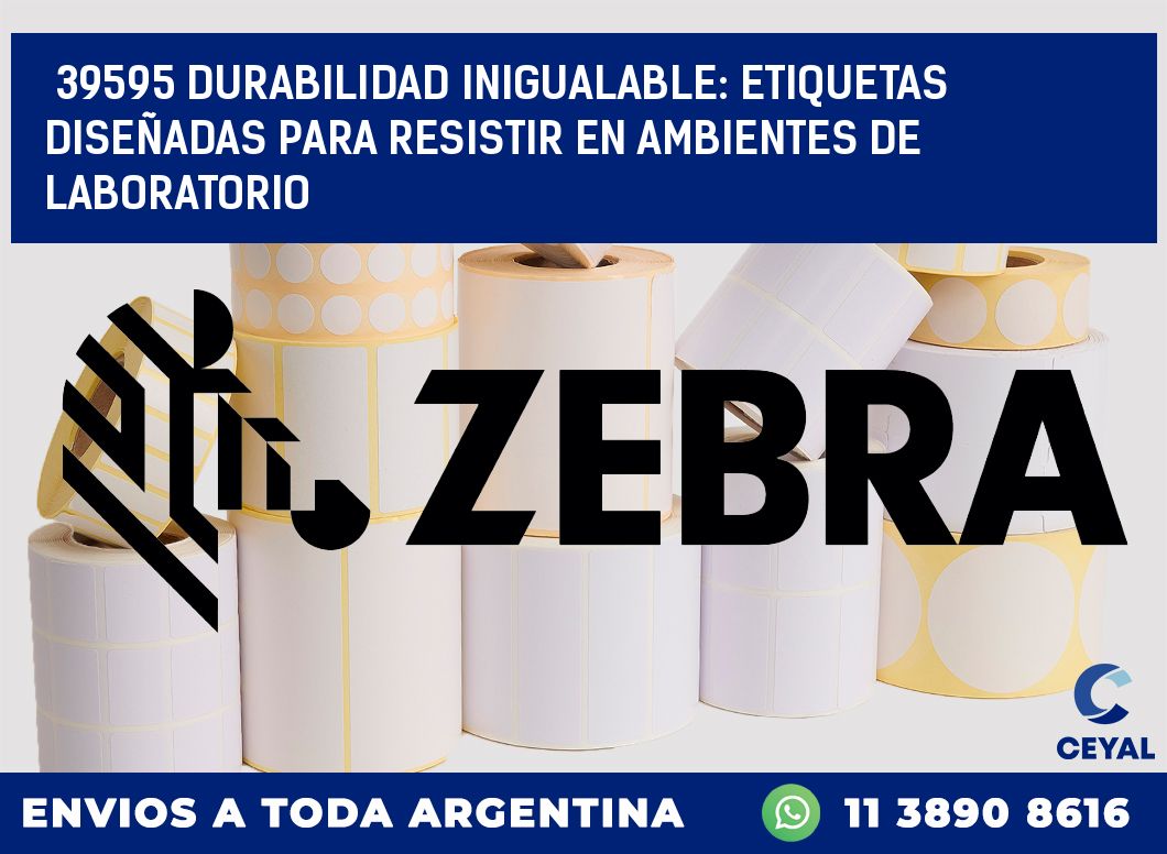 39595 DURABILIDAD INIGUALABLE: ETIQUETAS DISEÑADAS PARA RESISTIR EN AMBIENTES DE LABORATORIO