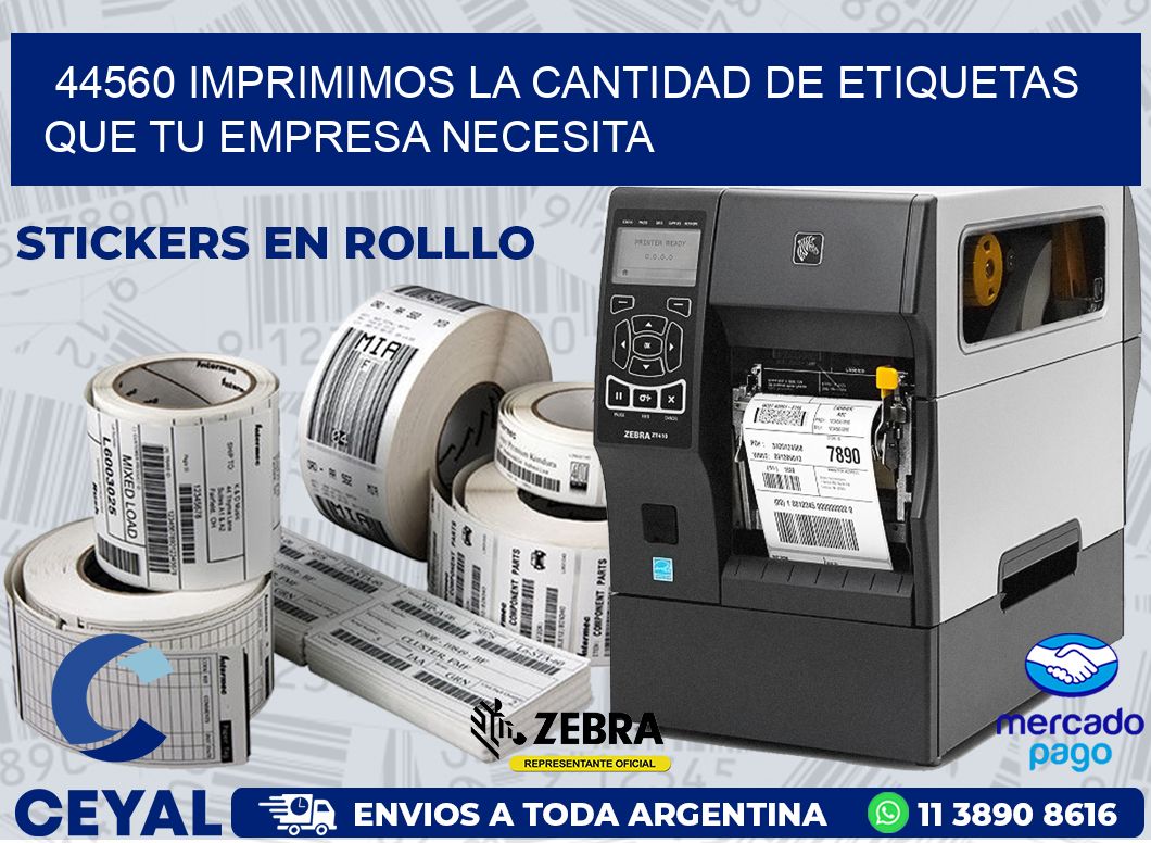 44560 IMPRIMIMOS LA CANTIDAD DE ETIQUETAS QUE TU EMPRESA NECESITA