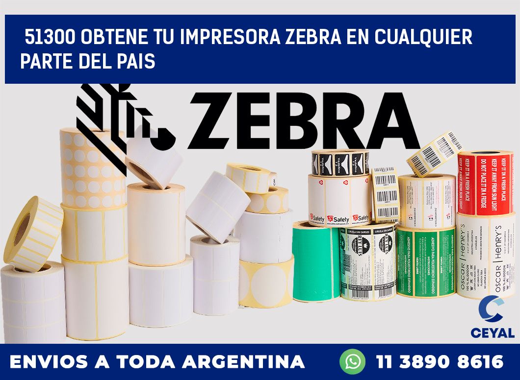 51300 OBTENE TU IMPRESORA ZEBRA EN CUALQUIER PARTE DEL PAIS