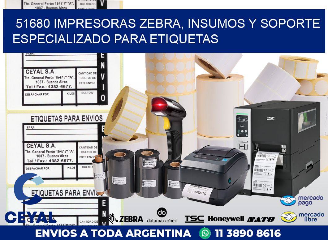 51680 IMPRESORAS ZEBRA, INSUMOS Y SOPORTE ESPECIALIZADO PARA ETIQUETAS