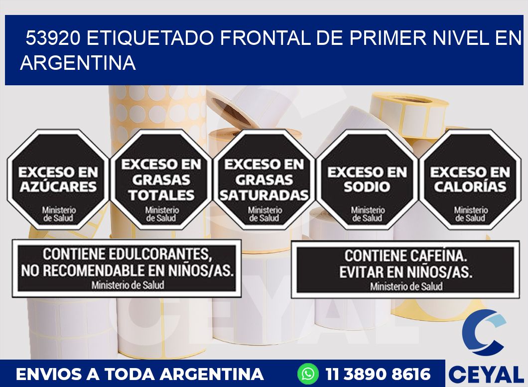 53920 ETIQUETADO FRONTAL DE PRIMER NIVEL EN ARGENTINA