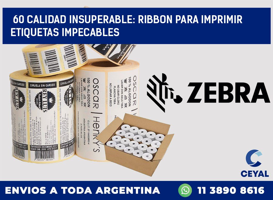 60 CALIDAD INSUPERABLE: RIBBON PARA IMPRIMIR ETIQUETAS IMPECABLES