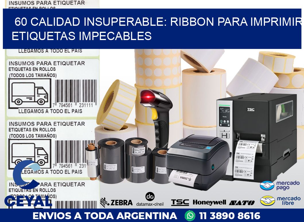 60 CALIDAD INSUPERABLE: RIBBON PARA IMPRIMIR ETIQUETAS IMPECABLES
