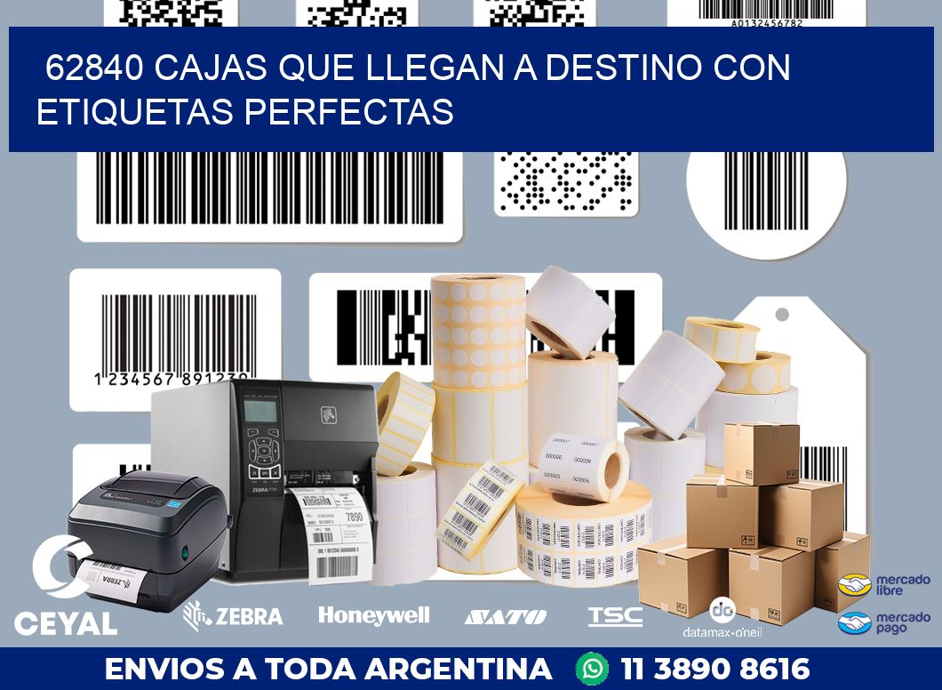 62840 CAJAS QUE LLEGAN A DESTINO CON ETIQUETAS PERFECTAS