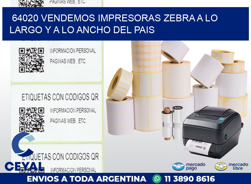 64020 VENDEMOS IMPRESORAS ZEBRA A LO LARGO Y A LO ANCHO DEL PAIS