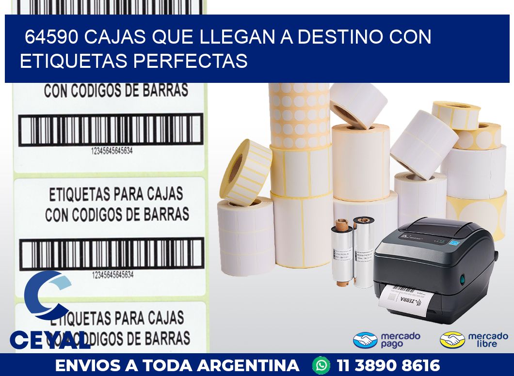 64590 CAJAS QUE LLEGAN A DESTINO CON ETIQUETAS PERFECTAS