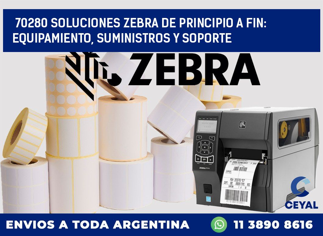 70280 SOLUCIONES ZEBRA DE PRINCIPIO A FIN: EQUIPAMIENTO, SUMINISTROS Y SOPORTE