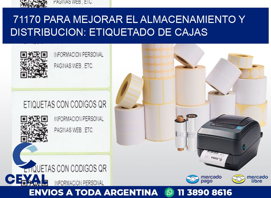 71170 PARA MEJORAR EL ALMACENAMIENTO Y DISTRIBUCION: ETIQUETADO DE CAJAS