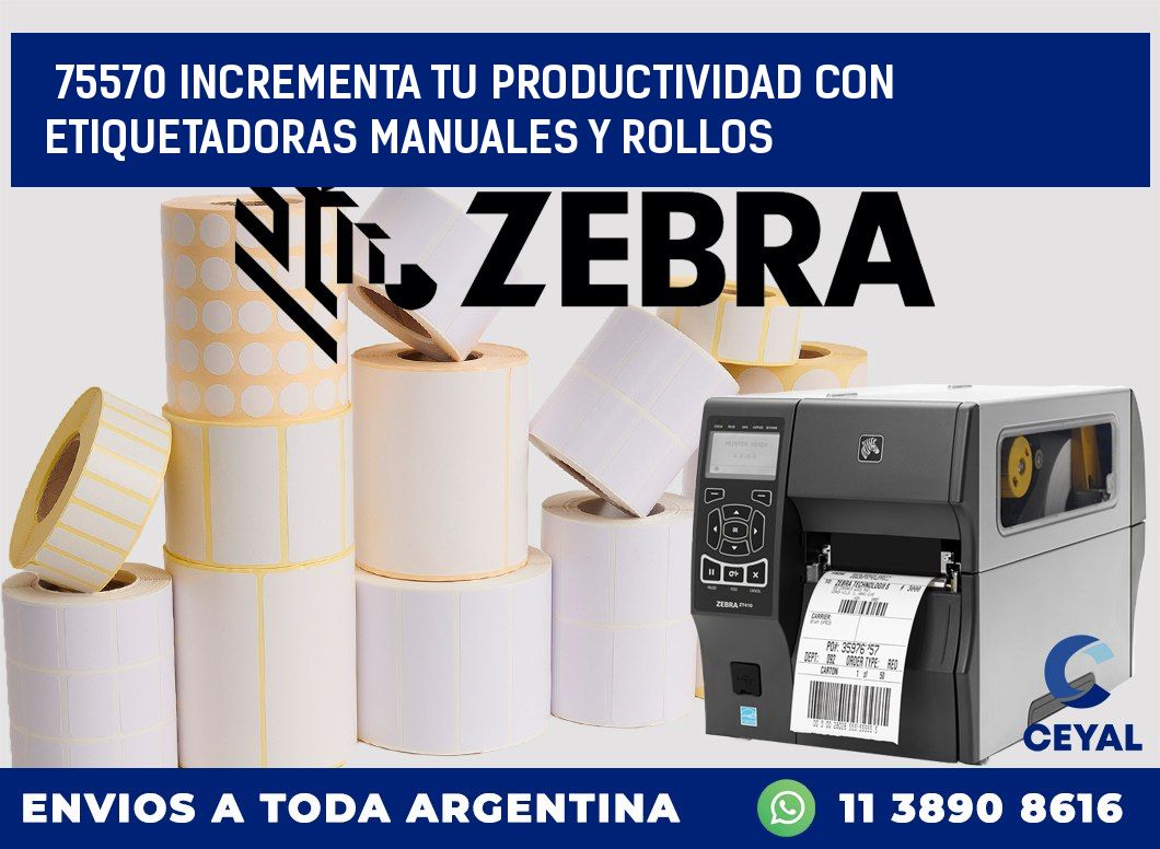 75570 INCREMENTA TU PRODUCTIVIDAD CON ETIQUETADORAS MANUALES Y ROLLOS