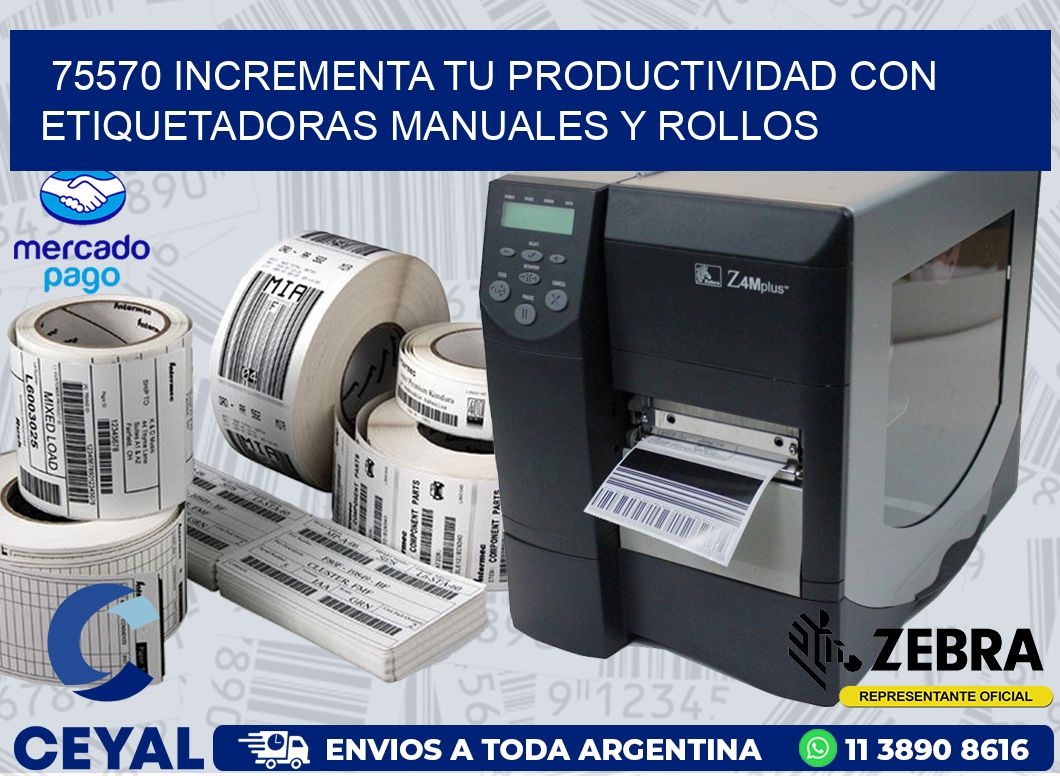 75570 INCREMENTA TU PRODUCTIVIDAD CON ETIQUETADORAS MANUALES Y ROLLOS