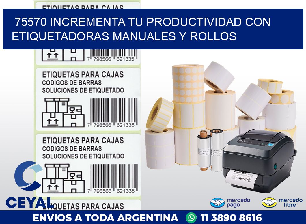 75570 INCREMENTA TU PRODUCTIVIDAD CON ETIQUETADORAS MANUALES Y ROLLOS