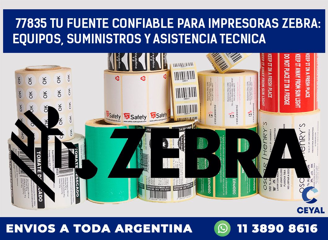 77835 TU FUENTE CONFIABLE PARA IMPRESORAS ZEBRA: EQUIPOS, SUMINISTROS Y ASISTENCIA TECNICA