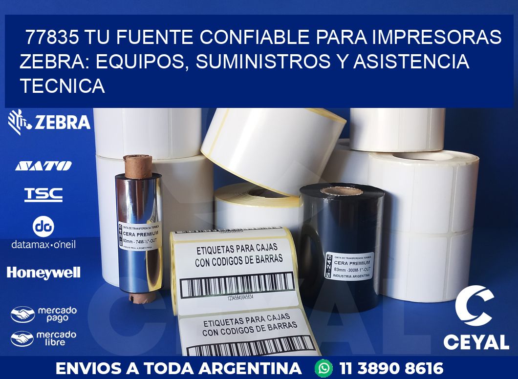 77835 TU FUENTE CONFIABLE PARA IMPRESORAS ZEBRA: EQUIPOS, SUMINISTROS Y ASISTENCIA TECNICA