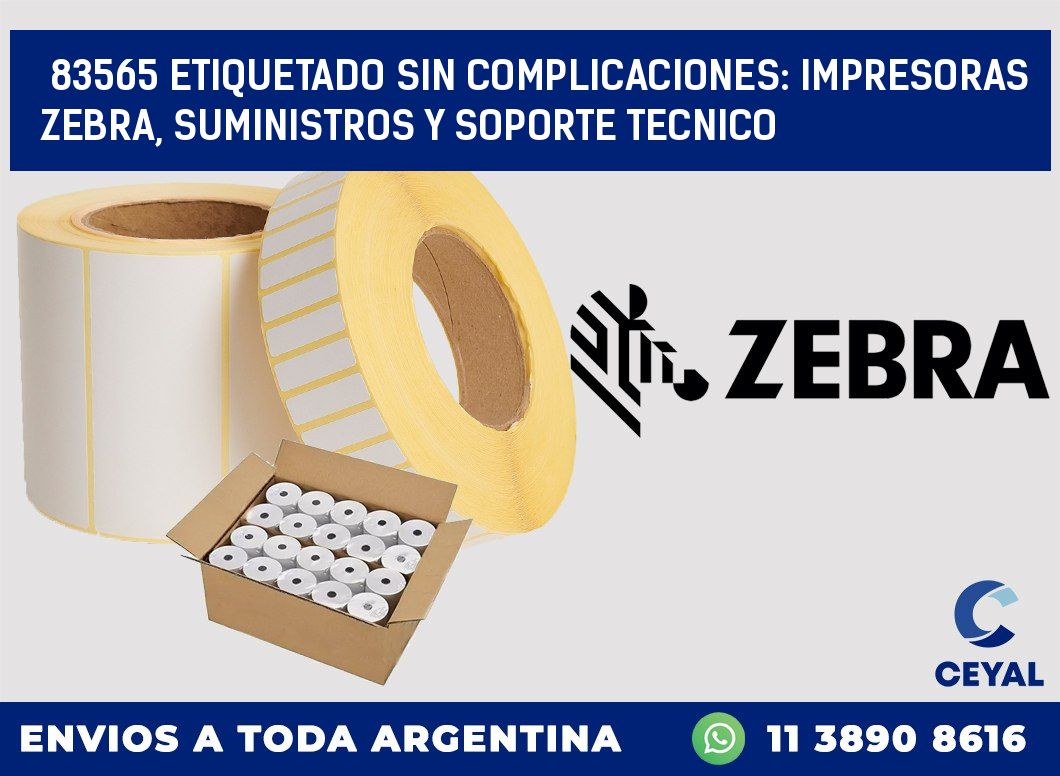 83565 ETIQUETADO SIN COMPLICACIONES: IMPRESORAS ZEBRA, SUMINISTROS Y SOPORTE TECNICO