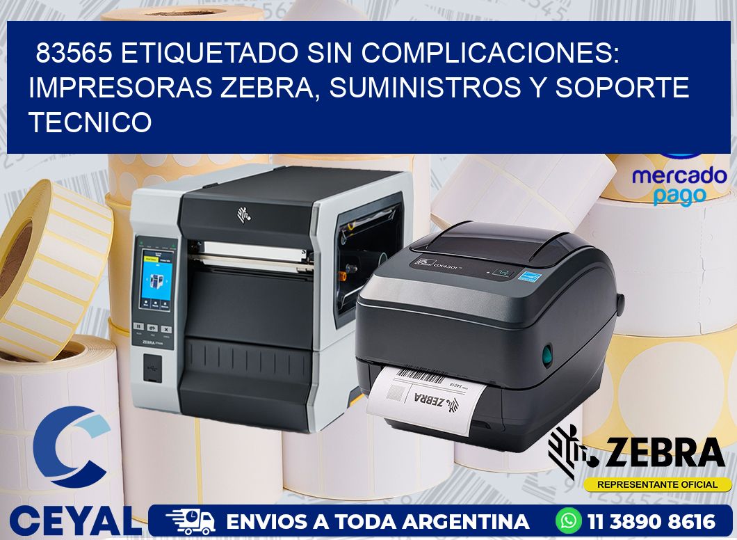 83565 ETIQUETADO SIN COMPLICACIONES: IMPRESORAS ZEBRA, SUMINISTROS Y SOPORTE TECNICO