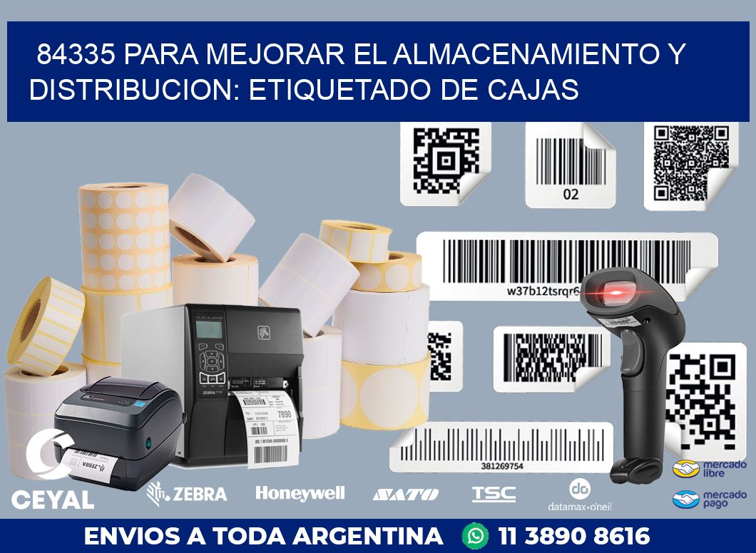 84335 PARA MEJORAR EL ALMACENAMIENTO Y DISTRIBUCION: ETIQUETADO DE CAJAS