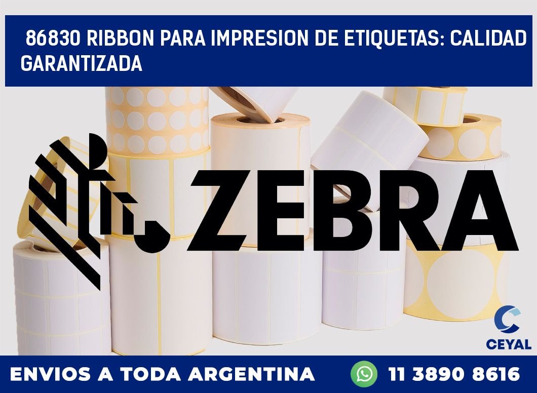 86830 RIBBON PARA IMPRESION DE ETIQUETAS: CALIDAD GARANTIZADA