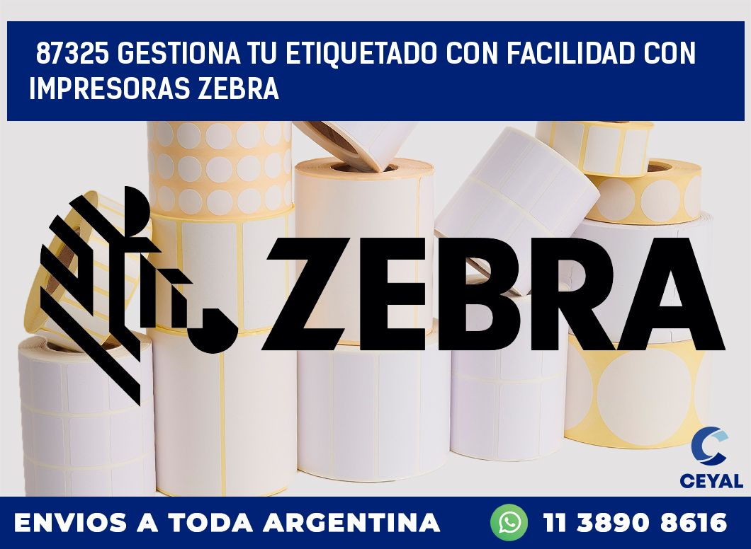 87325 GESTIONA TU ETIQUETADO CON FACILIDAD CON IMPRESORAS ZEBRA