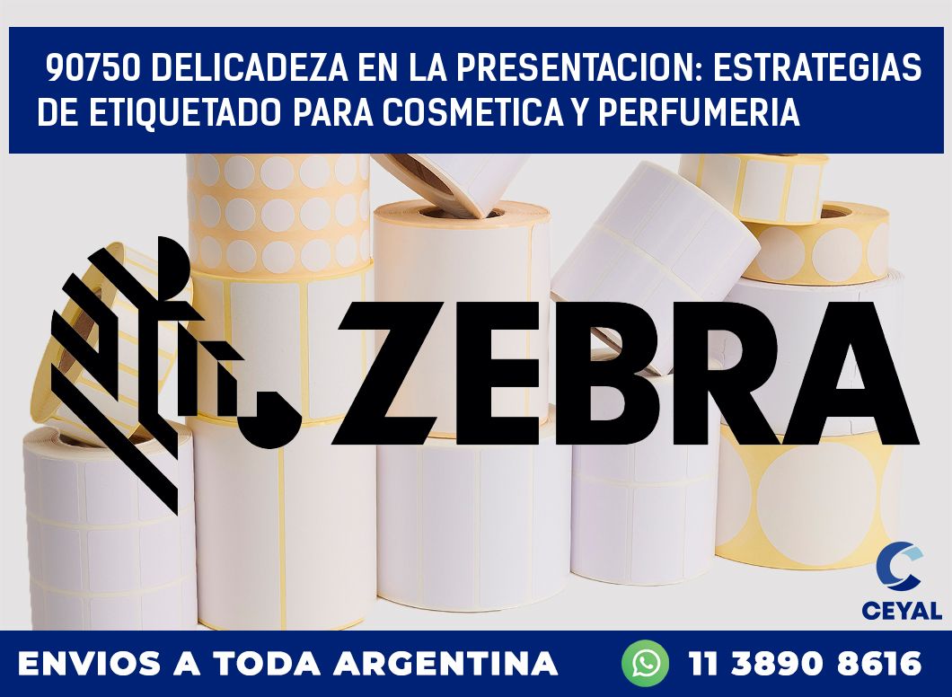 90750 DELICADEZA EN LA PRESENTACION: ESTRATEGIAS DE ETIQUETADO PARA COSMETICA Y PERFUMERIA