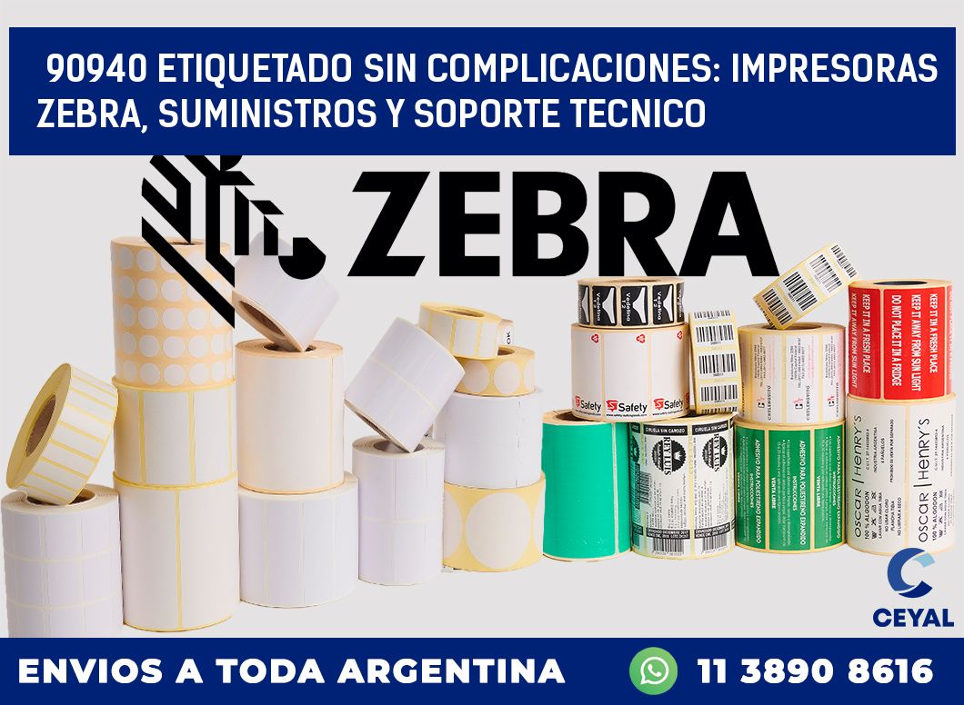 90940 ETIQUETADO SIN COMPLICACIONES: IMPRESORAS ZEBRA, SUMINISTROS Y SOPORTE TECNICO