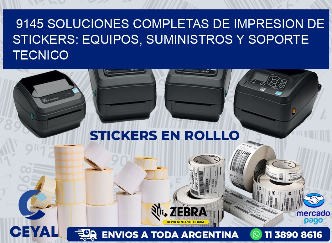 9145 SOLUCIONES COMPLETAS DE IMPRESION DE STICKERS: EQUIPOS, SUMINISTROS Y SOPORTE TECNICO