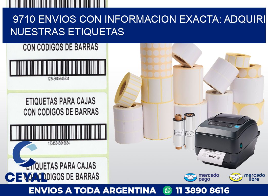 9710 ENVIOS CON INFORMACION EXACTA: ADQUIRI NUESTRAS ETIQUETAS