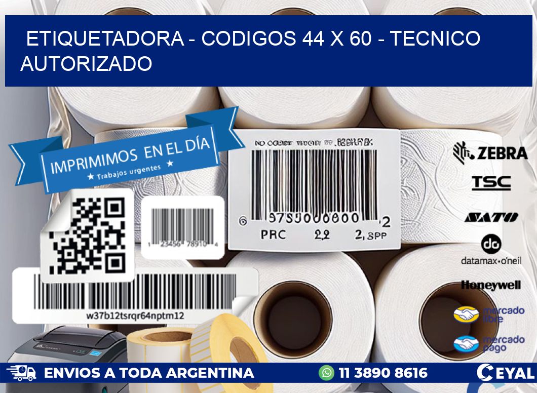 ETIQUETADORA - CODIGOS 44 x 60 - TECNICO AUTORIZADO