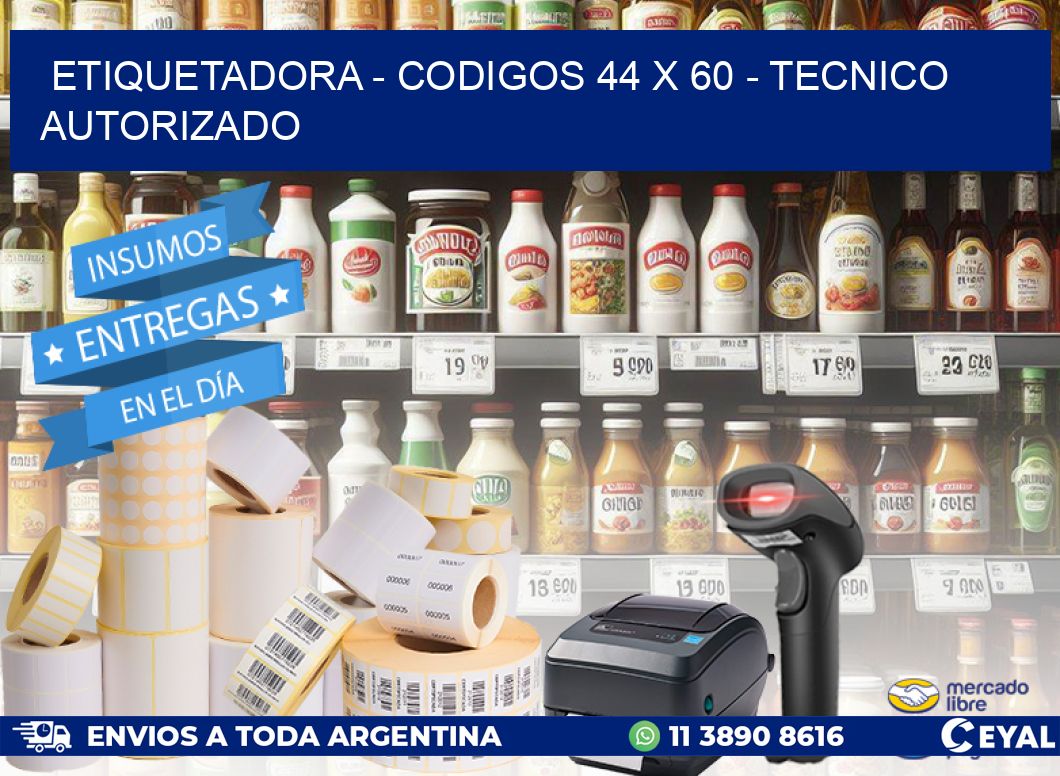 ETIQUETADORA - CODIGOS 44 x 60 - TECNICO AUTORIZADO