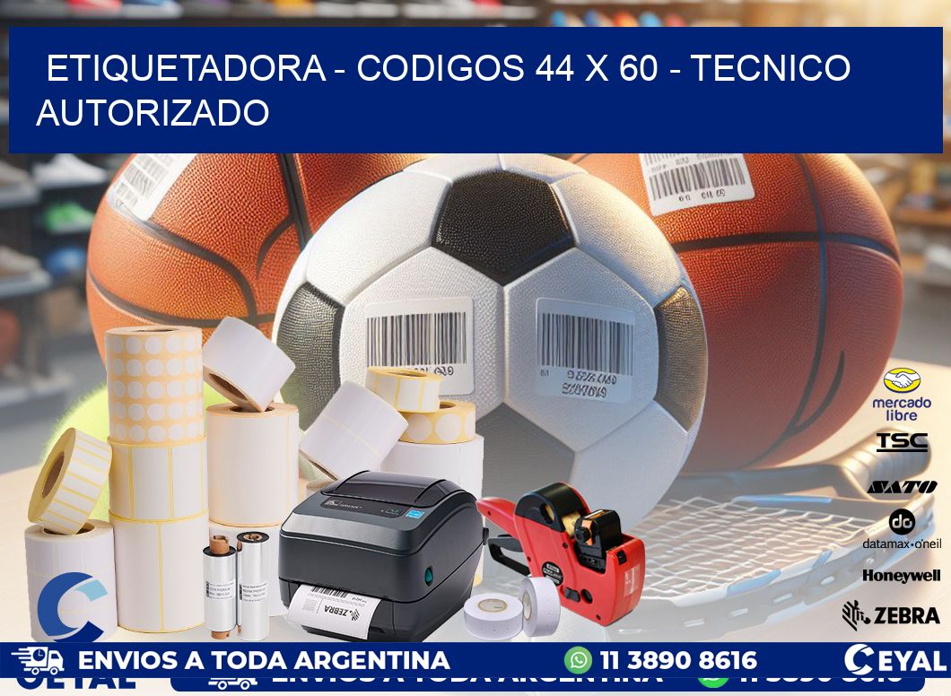 ETIQUETADORA - CODIGOS 44 x 60 - TECNICO AUTORIZADO