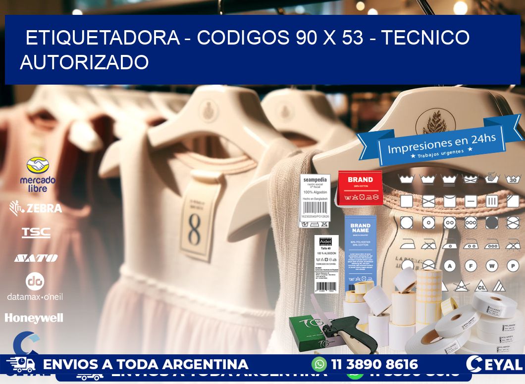 ETIQUETADORA - CODIGOS 90 x 53 - TECNICO AUTORIZADO