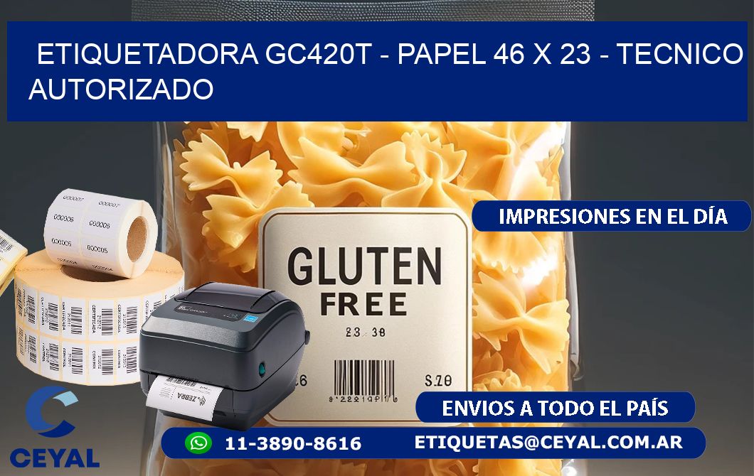 ETIQUETADORA GC420T - PAPEL 46 x 23 - TECNICO AUTORIZADO