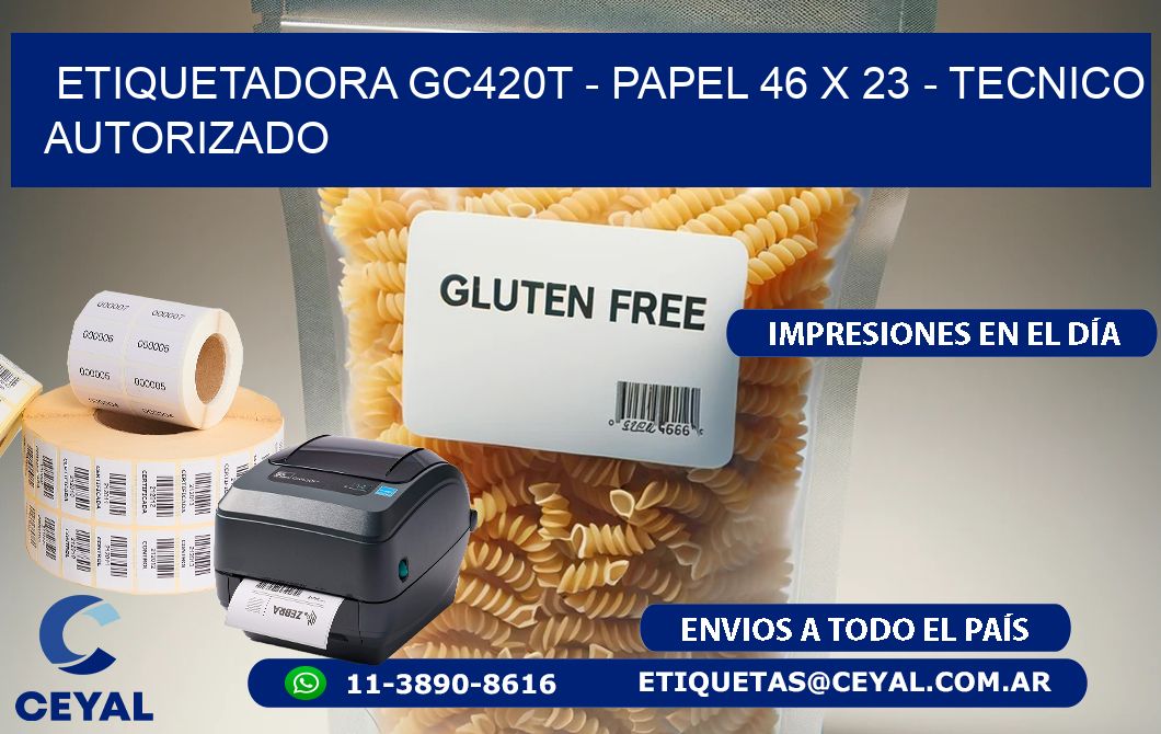 ETIQUETADORA GC420T - PAPEL 46 x 23 - TECNICO AUTORIZADO