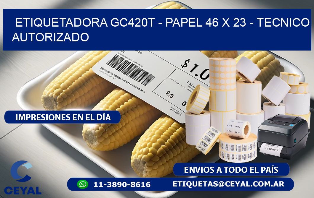 ETIQUETADORA GC420T - PAPEL 46 x 23 - TECNICO AUTORIZADO