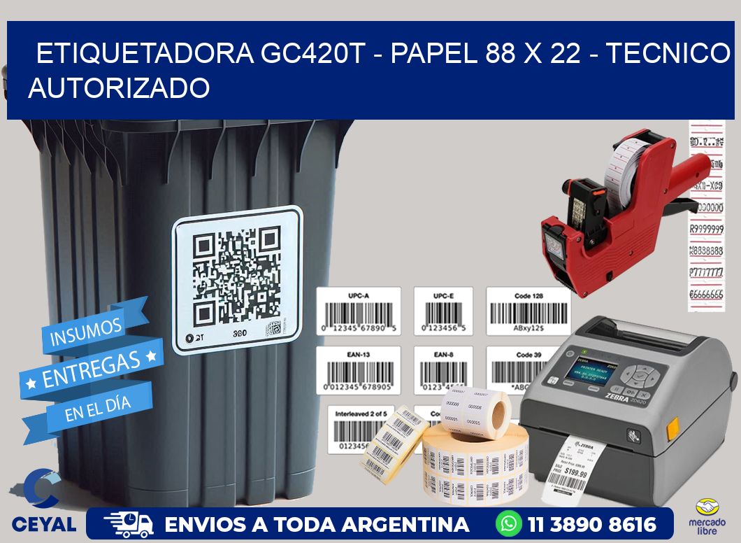 ETIQUETADORA GC420T - PAPEL 88 x 22 - TECNICO AUTORIZADO