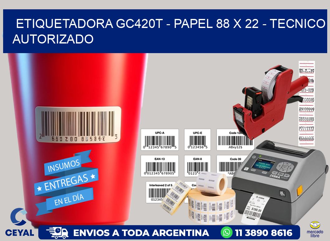 ETIQUETADORA GC420T - PAPEL 88 x 22 - TECNICO AUTORIZADO