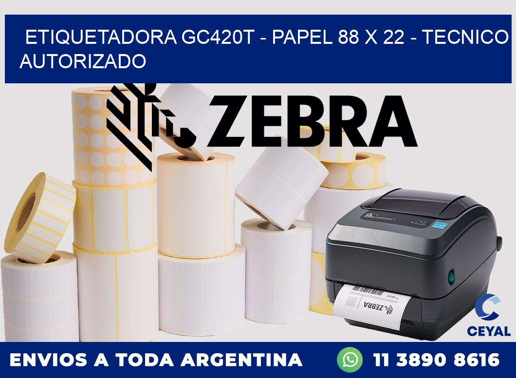 ETIQUETADORA GC420T - PAPEL 88 x 22 - TECNICO AUTORIZADO