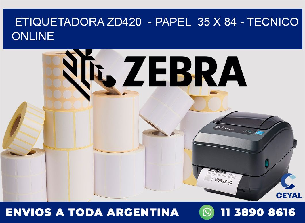 ETIQUETADORA ZD420 - PAPEL 35 x 84 - TECNICO ONLINE