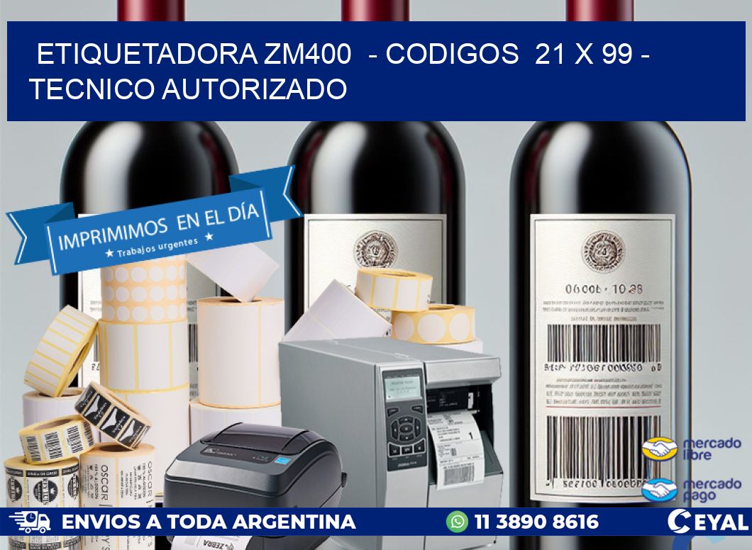 ETIQUETADORA ZM400 - CODIGOS 21 x 99 - TECNICO AUTORIZADO