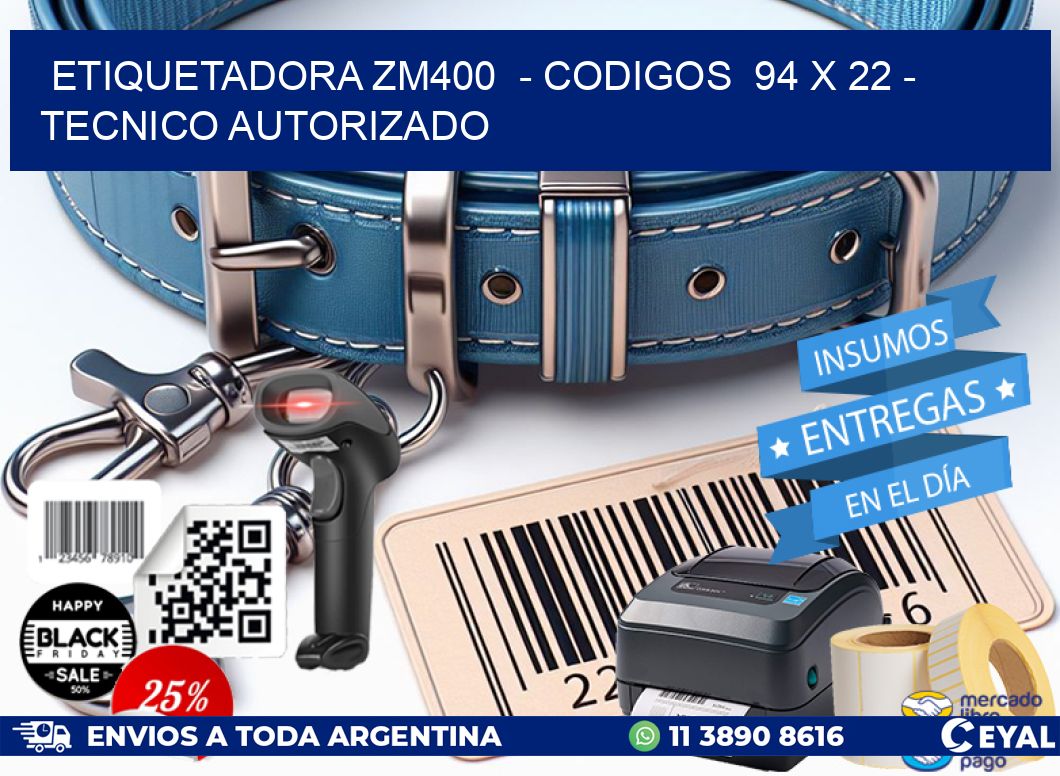 ETIQUETADORA ZM400  - CODIGOS  94 x 22 - TECNICO AUTORIZADO