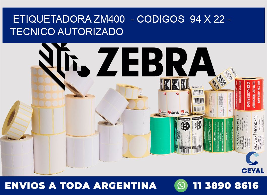 ETIQUETADORA ZM400  - CODIGOS  94 x 22 - TECNICO AUTORIZADO