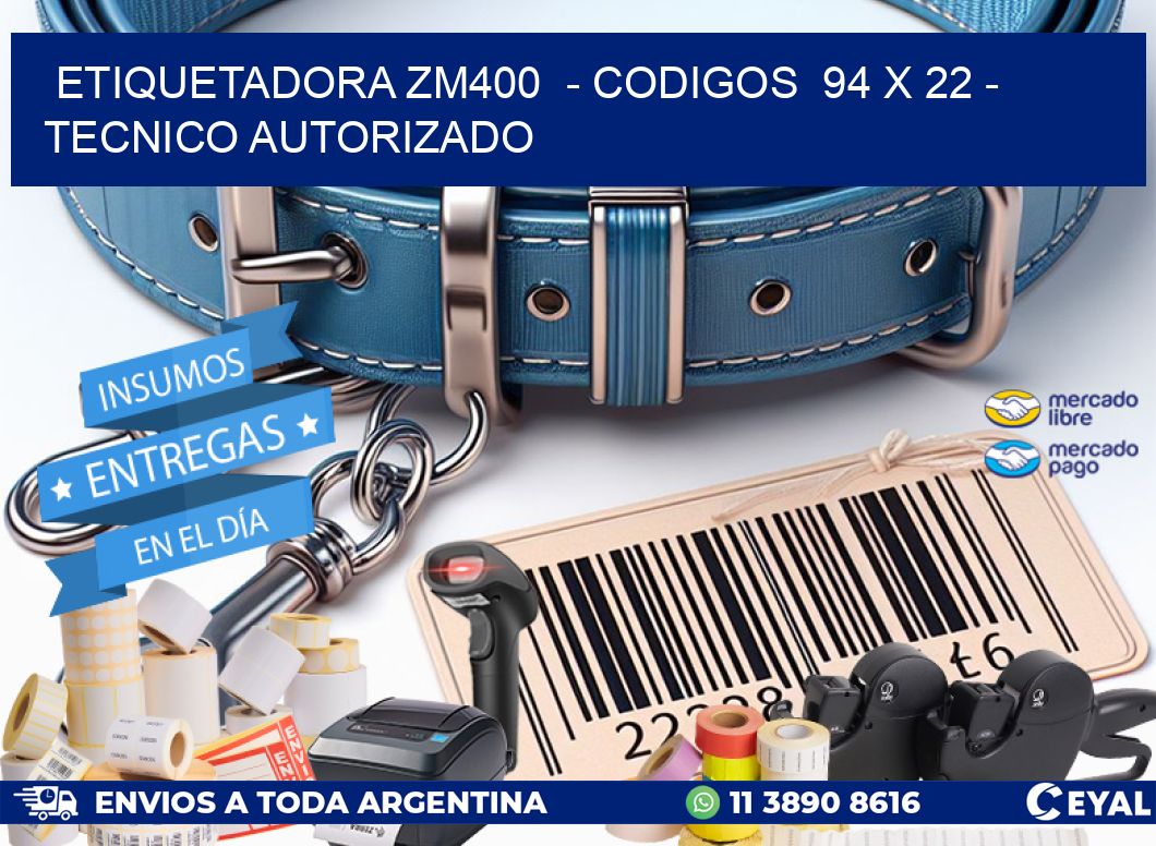 ETIQUETADORA ZM400  – CODIGOS  94 x 22 – TECNICO AUTORIZADO