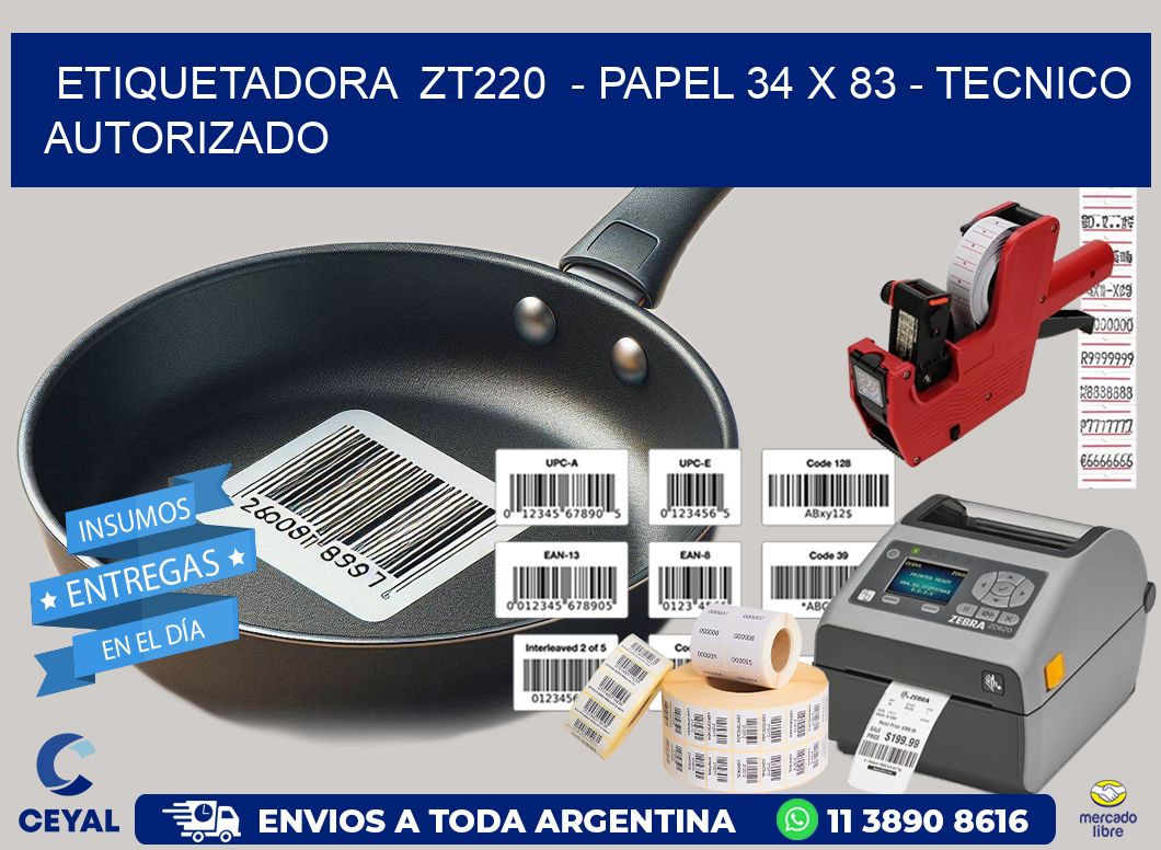 ETIQUETADORA ZT220 - PAPEL 34 x 83 - TECNICO AUTORIZADO